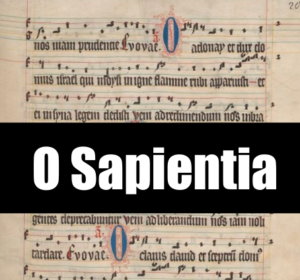 First Antiphon: O Sapientia (Dec. 17th)
