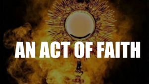 An Act of Faith – A Beautiful Expression of One’s Belief in the Real Presence